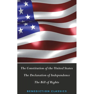 The Constitution of the United States (Including The Declaration of Independence and The Bill of Rights)