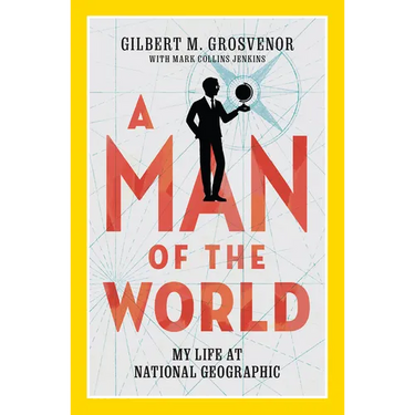 A Man of the World: My Life at National Geographic