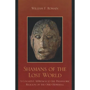 Shamans of the Lost World: A Cognitive Approach to the Prehistoric Religion of the Ohio Hopewell
