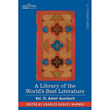 A Library of the World's Best Literature - Ancient and Modern - Vol. II (Forty-Five Volumes); Amiel-Auerbach