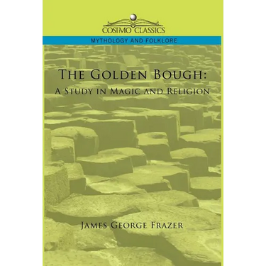 The Golden Bough: A Study in Magic and Religion