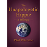 The Unapologetic Hippie: a trilogy