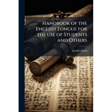 Handbook of the English Tongue for the use of Students and Others