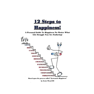 12 Steps to Happiness: A Personal Guide to Happiness No Matter What Life Struggle You Are Enduring!