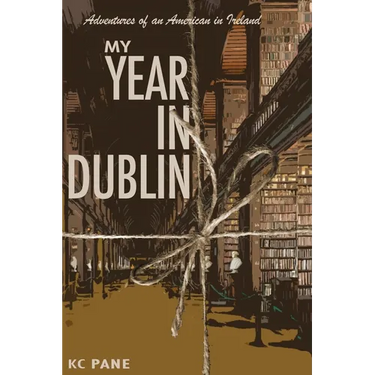 My Year in Dublin: Adventures of an American in Ireland