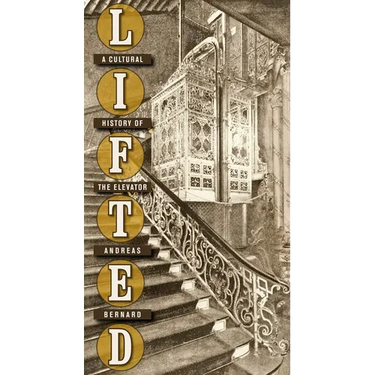 Lifted: A Cultural History of the Elevator