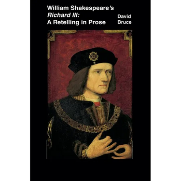 William Shakespeare's Richard III: A Retelling in Prose
