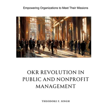 OKR Revolution in Public and Nonprofit Management: Empowering Organizations to Meet Their Missions