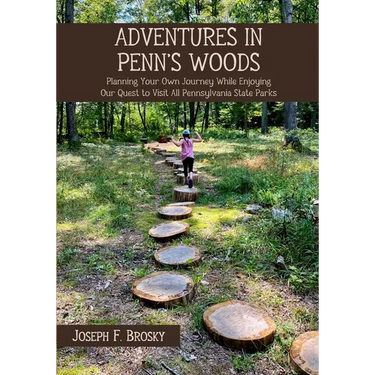 Adventures in Penn's Woods: Planning Your Own Journey While Enjoying Our Quest to Visit All Pennsylvania State Parks