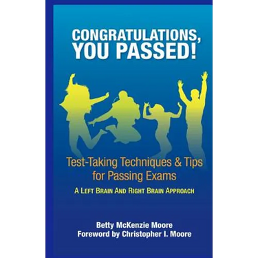 Congratulations, You Passed!: Test-Taking Techniques & Tips for Passing Exams