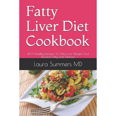 Fatty Liver Diet Cookbook: 140+ Healthy Recipes To Help Lose Weight And Reverse Fatty Liver Disease