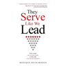 They Serve Like We Lead: How to take care of your people, so they take care of your customers