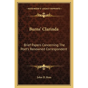 Burns' Clarinda: Brief Papers Concerning The Poet's Renowned Correspondent