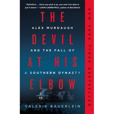 The Devil at His Elbow: Alex Murdaugh and the Fall of a Southern Dynasty
