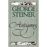 Antigones: How the Antigone Legend Has Endured in Western Literature, Art, and Thought