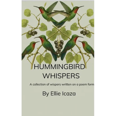 Hummingbird Whispers A Collection Of Whispers written in a Poem form