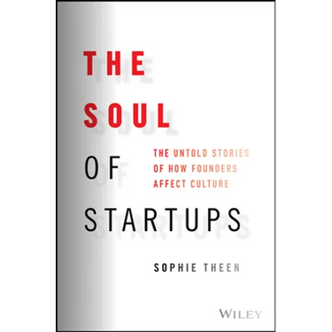 The Soul of Startups: The Untold Stories of How Founders Affect Culture