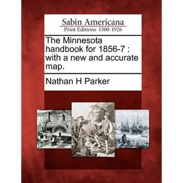 The Minnesota Handbook for 1856-7: With a New and Accurate Map.