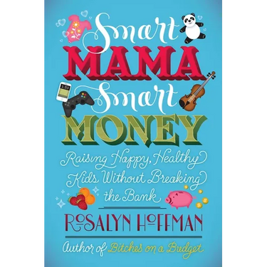 Smart Mama, Smart Money: Raising Happy, Healthy Kids Without Breaking the Bank