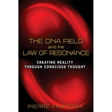 The DNA Field and the Law of Resonance: Creating Reality Through Conscious Thought