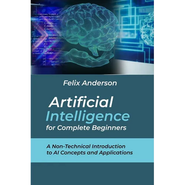 Artificial Intelligence for Complete Beginners: A Non-Technical Introduction to AI Concepts and Applications