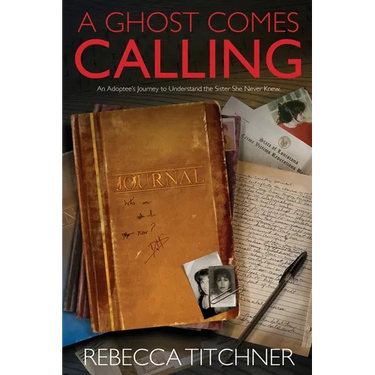 A Ghost Comes Calling: An Adoptee's Journey to Understand the Sister She Never Knew