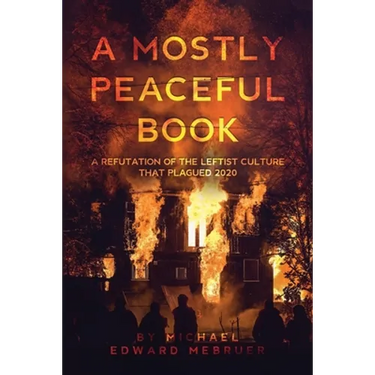 A Mostly Peaceful Book: A Refutation of the Leftist Culture That Plagued 2020