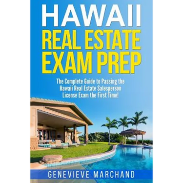 Hawaii Real Estate Exam Prep: The Complete Guide to Passing the Hawaii Real Estate Salesperson License Exam the First Time!