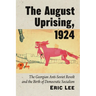 The August Uprising, 1924: The Georgian Anti-Soviet Revolt and the Birth of Democratic Socialism