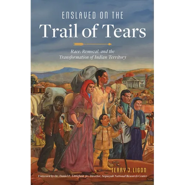 Enslaved on the Trail of Tears: Race, Removal, and the Transformation of Indian Territory