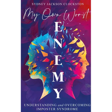 My Own Worst Enemy: Understanding and Overcoming Imposter Syndrome
