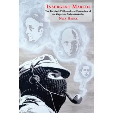 Insurgent Marcos: The Political-Philosophical Formation of the Zapatista Subcommander