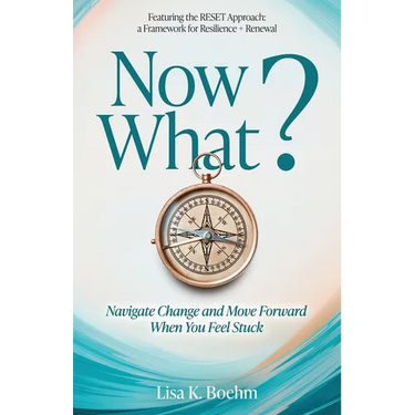 Now What? Navigate Change and Move Forward When You Feel Stuck