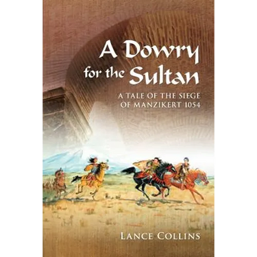 A Dowry for the Sultan: A tale of the siege of Manzikert 1054
