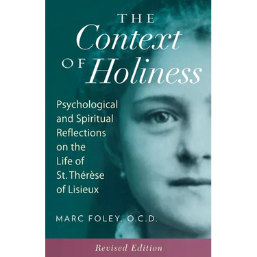 The Context of Holiness: Psychological and Spiritual Reflections on the Life of St. Thérèse of Lisieux