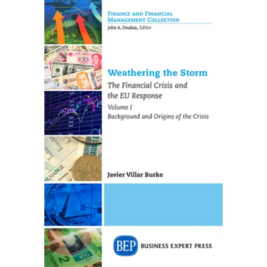 Weathering the Storm: The Financial Crisis and the EU Response, Volume I: Background and Origins of the Crisis