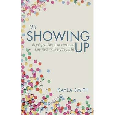 To Showing Up: Raising a Glass to Lessons Learned in Everyday Life