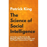 The Science of Social Intelligence: 33 Studies to Win Friends, Be Magnetic, Make An Impression, and Use People's Subconscious Triggers