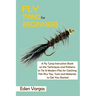 Fly Tying for Beginners: A Fly Tying Instruction Book on the Techniques and Patterns to Tie 15 Modern Flies for Catching Fish Plus Tips, Tools