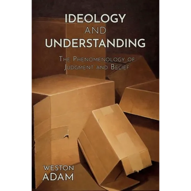 Ideology and Understanding: The Phenomenology of Judgment and Belief