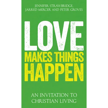 Love Makes Things Happen: An Invitation to Christian Living