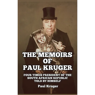 The Memoirs of Paul Kruger: Four Times President of the South African Republic: Told by Himself