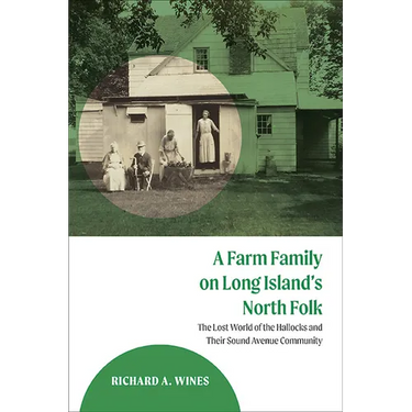 A Farm Family on Long Island's North Fork: The Lost World of the Hallocks and Their Sound Avenue Community