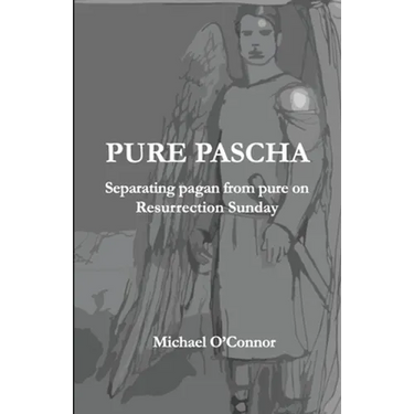 Pure Pascha: Separating Pagan from Pure on Resurrection Sunday