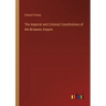 The Imperial and Colonial Constitutions of the Britannic Empire