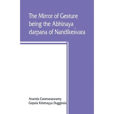 The mirror of gesture, being the Abhinaya darpana of Nandikeśvara