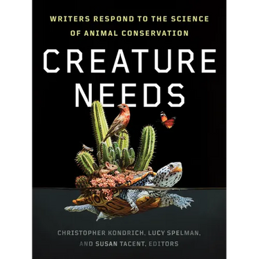 Creature Needs: Writers Respond to the Science of Animal Conservation