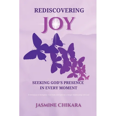 Rediscovering Joy Seeking God's Presence in Every Moment: 31 Devotions to Strengthen Your Faith and Cultivate a Deeper Relationship with God