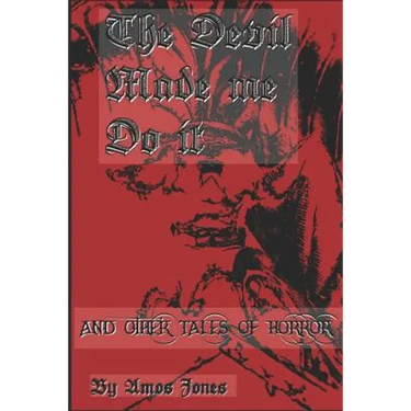 The Devil Made Me Do It: And Other Tales of Horror