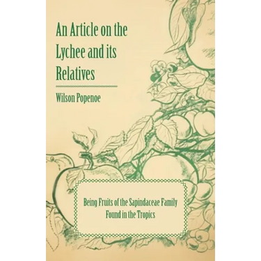 An Article on the Lychee and its Relatives - Being Fruits of the Sapindaceae Family Found in the Tropics